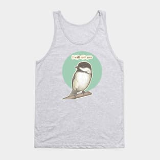 Chickadee Will End You Tank Top